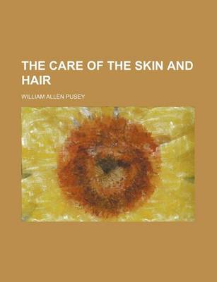 Book cover for The Care of the Skin and Hair