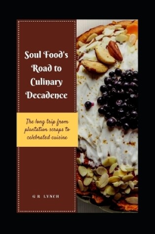 Cover of Soul Food's Road to Culinary Decadence