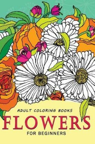 Cover of Adult Coloring Books Flowers for beginners