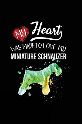 Book cover for My Heart Was Made To Love My Miniature Schnauzer
