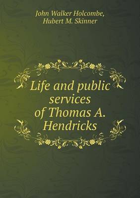 Book cover for Life and public services of Thomas A. Hendricks