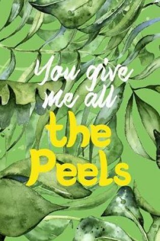 Cover of You Give Me All The Peels