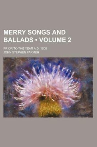 Cover of Merry Songs and Ballads (Volume 2); Prior to the Year A.D. 1800