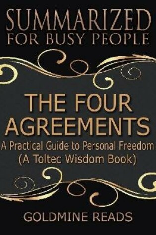 Cover of The Four Agreements - Summarized for Busy People: A Practical Guide to Personal Freedom: A Toltec Wisdom Book