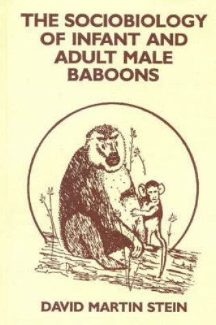 Cover of The Sociobiology of Infant and Adult Male Baboons