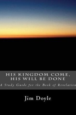 Cover of His Kingdom Come, His Will Be Done