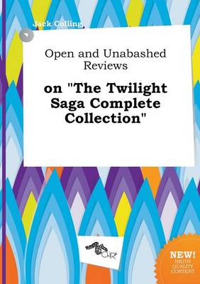 Book cover for Open and Unabashed Reviews on the Twilight Saga Complete Collection