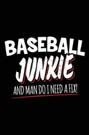 Cover of Baseball Junkie and Man Do I Need a Fix!