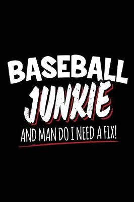 Book cover for Baseball Junkie and Man Do I Need a Fix!