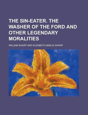 Book cover for The Sin-Eater. the Washer of the Ford and Other Legendary Moralities