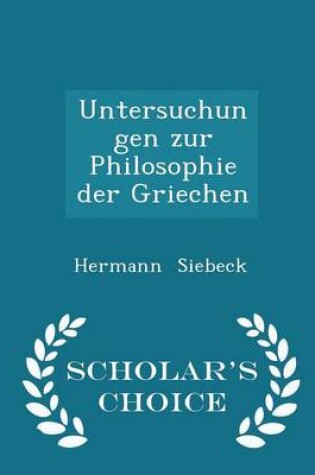 Cover of Untersuchungen Zur Philosophie Der Griechen - Scholar's Choice Edition