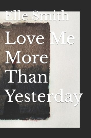 Cover of Love Me More Than Yesterday