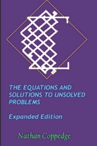 Cover of The Equations and Solutions to Unsolved Problems, Expanded Edition