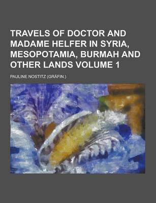 Book cover for Travels of Doctor and Madame Helfer in Syria, Mesopotamia, Burmah and Other Lands Volume 1