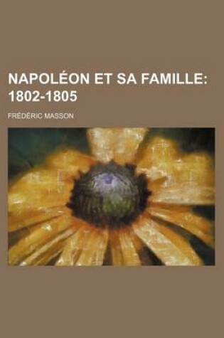 Cover of Napoleon Et Sa Famille; 1802-1805 (2)