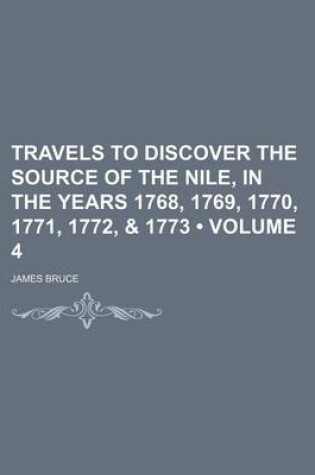 Cover of Travels to Discover the Source of the Nile, in the Years 1768, 1769, 1770, 1771, 1772, & 1773 (Volume 4)