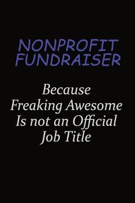 Book cover for Nonprofit Fundraiser Because Freaking Awesome Is Not An Official Job Title