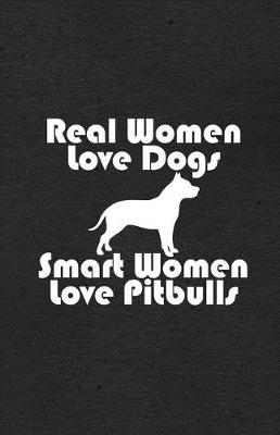 Book cover for Real Women Love Dogs Smart Women Love Pitbulls A5 Lined Notebook