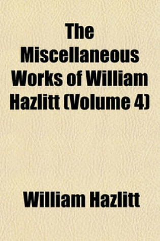 Cover of The Miscellaneous Works of William Hazlitt (Volume 4)
