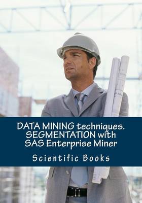 Book cover for Data Mining Techniques. Segmentation with SAS Enterprise Miner