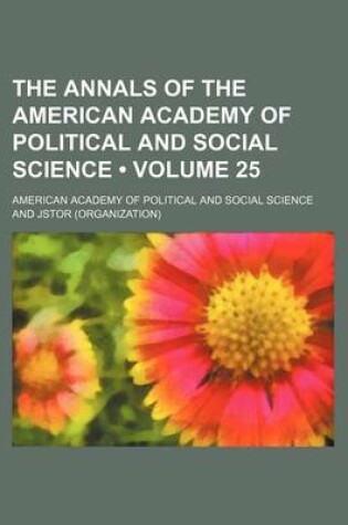 Cover of The Annals of the American Academy of Political and Social Science Volume 25