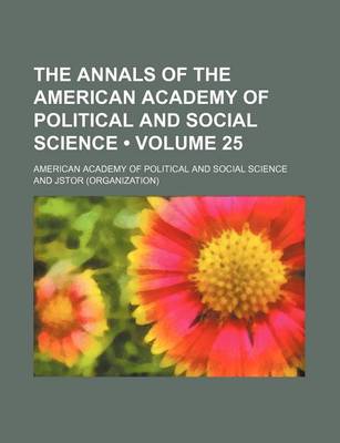 Book cover for The Annals of the American Academy of Political and Social Science Volume 25