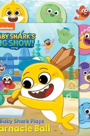 Cover of Baby Shark's Big Show: Baby Shark Plays Barnacle Ball