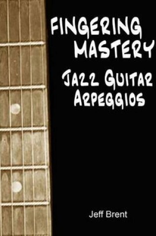 Cover of Fingering Mastery - Jazz Guitar Arpeggios