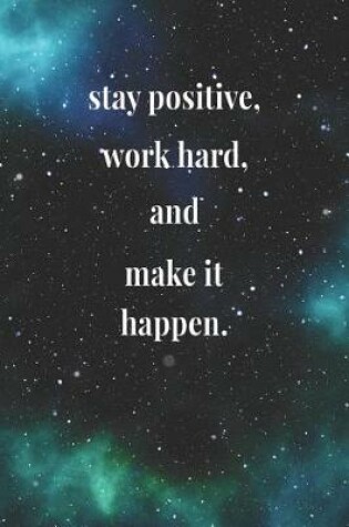 Cover of Stay Positive, Work Hard, And Make It Happen.