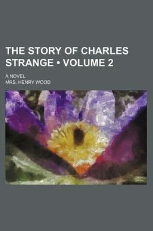 Cover of The Story of Charles Strange (Volume 2); A Novel