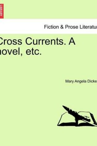 Cover of Cross Currents. a Novel, Etc.