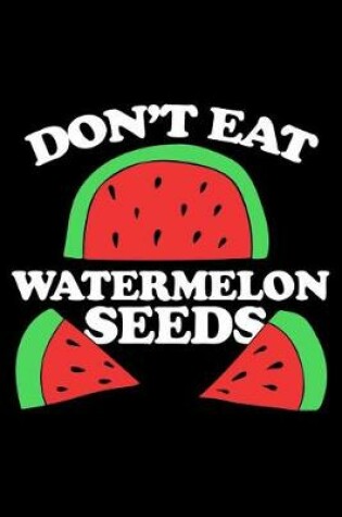 Cover of Don't Eat Watermelon Seeds