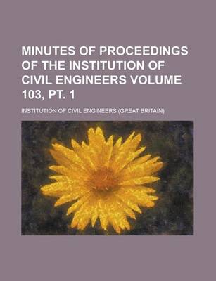 Book cover for Minutes of Proceedings of the Institution of Civil Engineers Volume 103, PT. 1