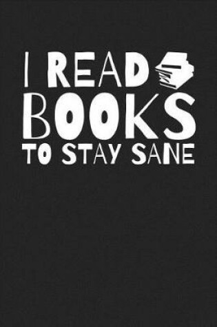 Cover of I Read Books To Stay Sane