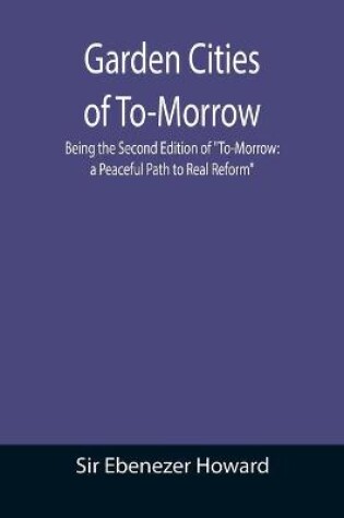 Cover of Garden Cities of To-Morrow; Being the Second Edition of To-Morrow