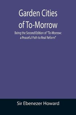 Book cover for Garden Cities of To-Morrow; Being the Second Edition of To-Morrow
