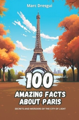 Cover of 100 Amazing Facts about Paris