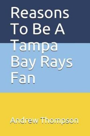 Cover of Reasons to Be a Tampa Bay Rays Fan