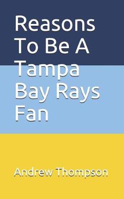 Book cover for Reasons to Be a Tampa Bay Rays Fan