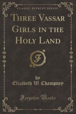 Cover of Three Vassar Girls in the Holy Land (Classic Reprint)