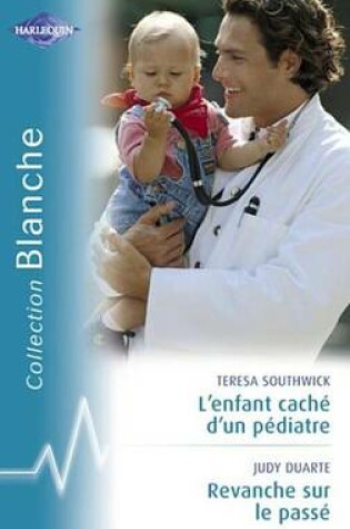 Cover of L'Enfant Cache D'Un Pediatre - Revanche Sur Le Passe (Harlequin Blanche)