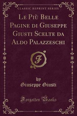 Book cover for Le Più Belle Pagine di Giuseppe Giusti Scelte da Aldo Palazzeschi (Classic Reprint)