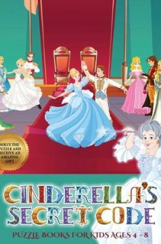Cover of Puzzle Books for Kids AGES 4 - 8 (Cinderella's secret code)