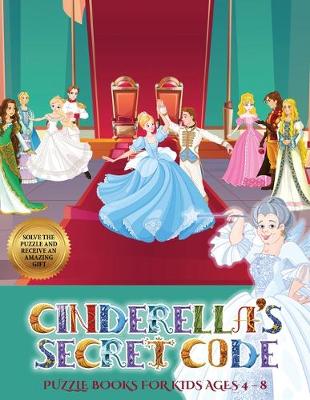 Cover of Puzzle Books for Kids AGES 4 - 8 (Cinderella's secret code)