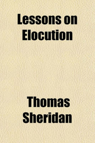 Cover of Lessons on Elocution; Accompanied by Instructions and Criticisms on the Reading of the Church Service