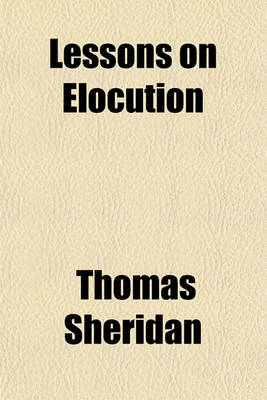 Book cover for Lessons on Elocution; Accompanied by Instructions and Criticisms on the Reading of the Church Service