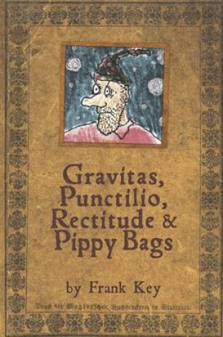 Cover of Gravitas, Punctilio, Rectitude & Pippy Bags