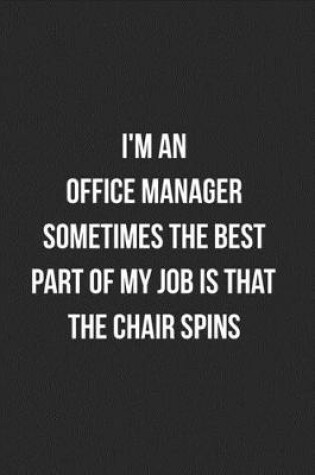 Cover of I'm An Office Manager Sometimes The Best Part Of My Job Is The Chair Spins