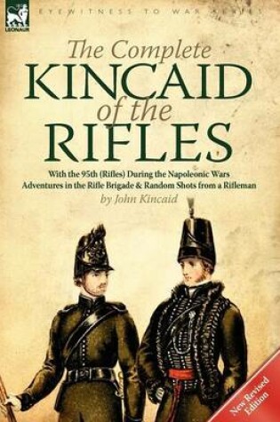 Cover of The Complete Kincaid of the Rifles-With the 95th (Rifles) During the Napoleonic Wars