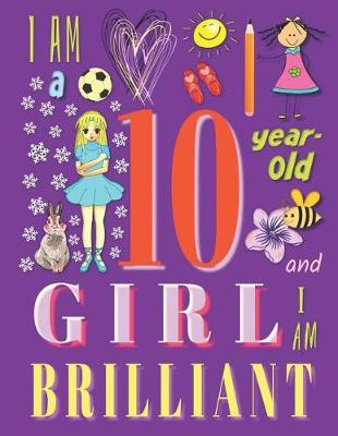 Book cover for I am a 10-Year-Old Girl and I Am Brilliant